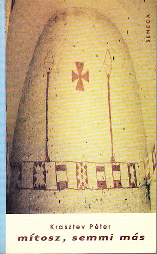 Krasztev P�ter - M�tosz, semmi m�s - Irodalom, film, h�tk�znapok K�z�p- �s Kelet-Eur�p�ban