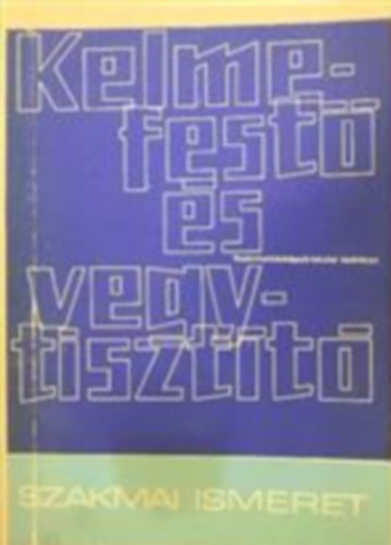 Boldizs�r J�nosn� - Kelmefest� �s vegytiszt�t� - Szakmai ismeret