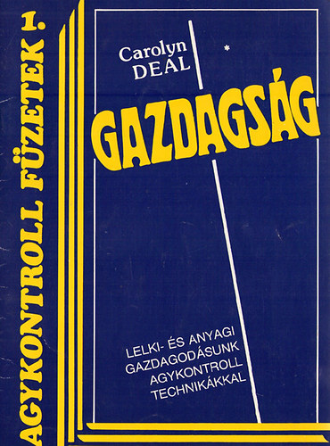 Carolyn Deal - Gazdagsg - Lelki- s anyagi gazdagodsunk agykontroll technikkkal