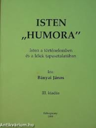 Bnyai Jnos - Isten "humora"- Isten a trtnelemben s a llek tapasztalatban