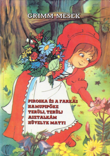 Haui József Grimm testvérek (rajz), Bakai Piroska (rajz), Kricskovics Zsuzsanna (rajz), Marosiné Horváth Erzsébet (szerk.) - Piroska és a farkas - Hamupipőke - Terülj, terülj asztalkám - Hüvelyk Matyi