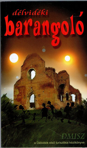 Thomka Orsolya-Pastyik Endre-dr. Zsoldos Ferenc - D�lvid�ki barangol� (A D�lvid�k els� turisztikai k�zik�nyve)