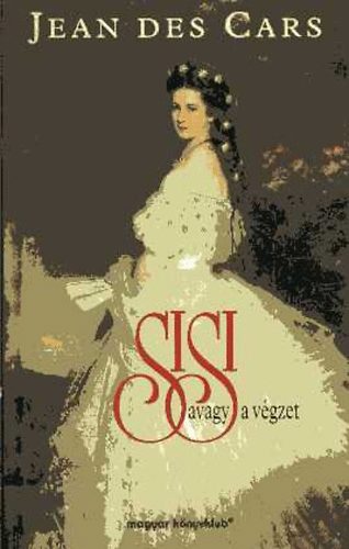 Jean Des Cars - Sisi avagy a végzet