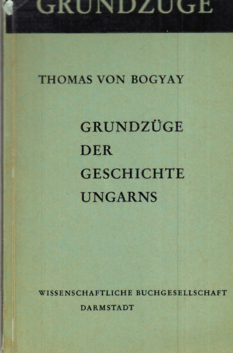 Thomas von Bogyay - Grundz�ge der geschichte Ungarns