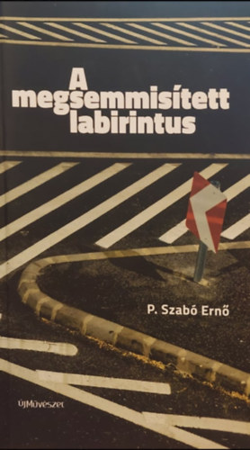 P. Szabó Ernő - A megsemmisített labirintus
