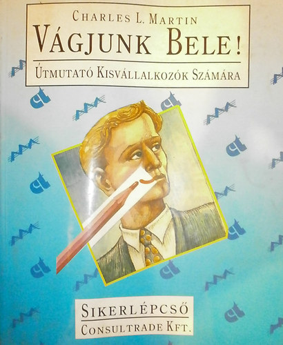 Charles L. Martin - V�gjunk bele! - �tmutat� kisv�llalkoz�k sz�m�ra