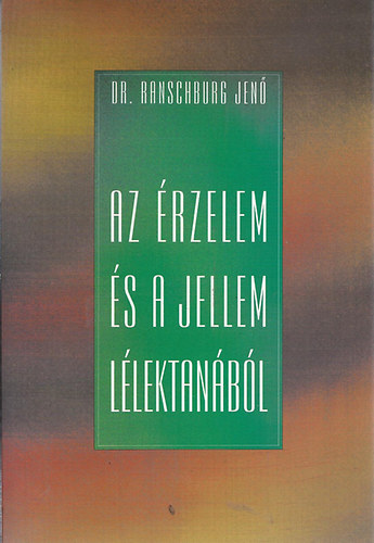 Dr. Ranschburg Jenő - Az érzelem és a jellem lélektanából - Fejlődéslélektani tanulmányok