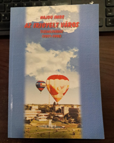 Hajdu Imre - Az irigyelt vros Tiszajvros (1997-1998)