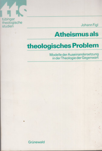Johann Figl - Atheismus als theologisches Problem.