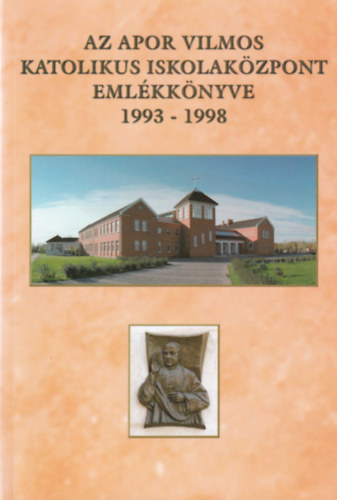 Koppny Lszl  (szerk.) - Az Apor Vilmos Katolikus Iskolakzpont emlkknyve 1993-1998