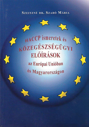 Szeitzné Dr.Szabó Mária - HACCP ismeretek és közegészségügyi előírások az Európai Unióban és Mo.