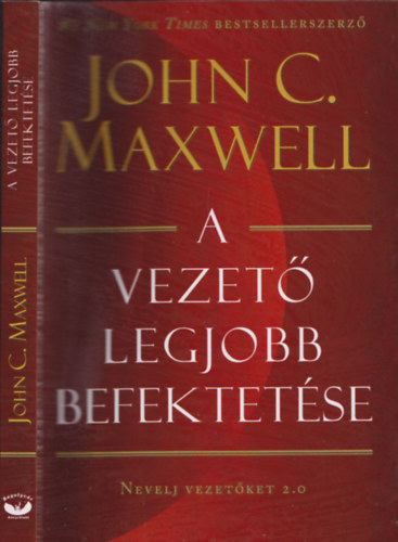 John C. Maxwell - A vezet� legjobb befektet�se