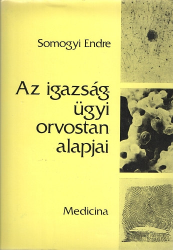 Somogyi Endre - Az igazs�g�gyi orvostan alapjai