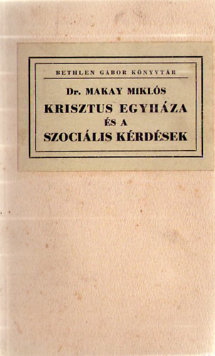 Dr. Makay Mikls - Krisztus egyhza s a szocilis krdsek