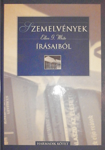 Zark�n� Teremy Krisztina  (szerk.) - Szemelv�nyek Ellen G. White �r�saib�l III. k�tet