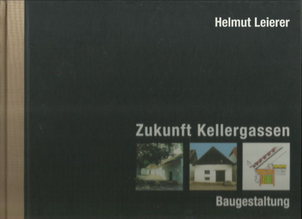 Helmut Leierer - Zukunft Kellergassen - Baugestaltung
