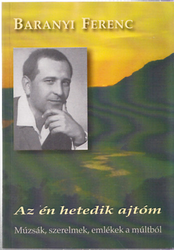 Baranyi Ferenc - Az �n hetedik ajt�m - M�zs�k, szerelmek, eml�kek a m�ltb�l (Dedik�lt)