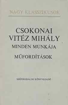 Csokonai Vit�z Mih�ly - Csokonai Vit�z Mih�ly minden munk�ja: M�ford�t�sok