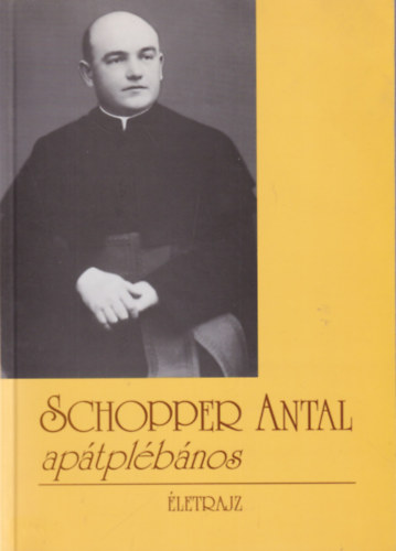 Soproni J�nos - Schopper Antal ap�tpl�b�nos - �letrajz