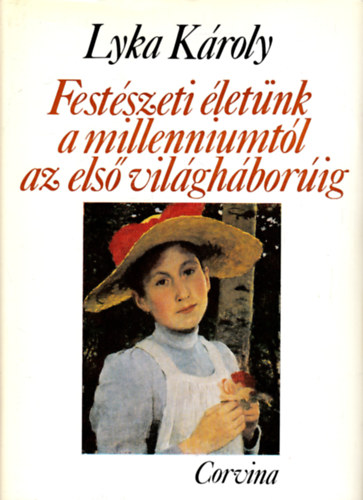 Lyka K�roly - Fest�szeti �let�nk a milleniumt�l az els� vil�gh�bor�ig