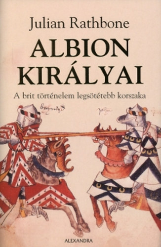 Julian Rathbone - Albion királyai - A brit történelem legsötétebb korszaka