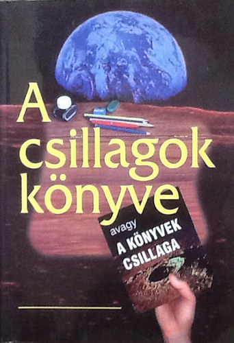 Hornyi Gbor (szerk); Szegedi Mnika (szerk) - A csillagok knyve - avagy A knyvek csillaga