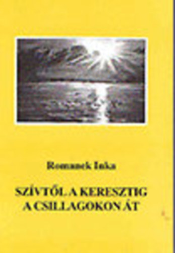 Romanek Inka - Sz�vt�l a keresztig a csillagokon �t  Dedik�lt!!