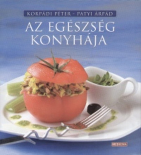 Korp�di P�ter; Patyi �rp�d - Az eg�szs�g konyh�ja