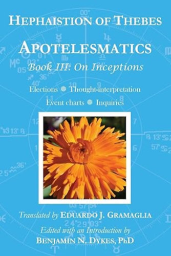 Eduardo J Gramaglia  Benjamin N Dykes (Translator) - Apotelesmatics Book III: On Inceptions