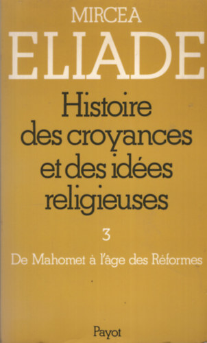 Mircea Eliade - Historie des croyances et des ides religieuses