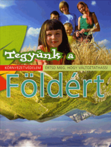 Marianne, Lucikx, Eric Lambrecht - Tegyünk a Földért! - Környezetvédelem - Értsd meg, hogy változtathass!