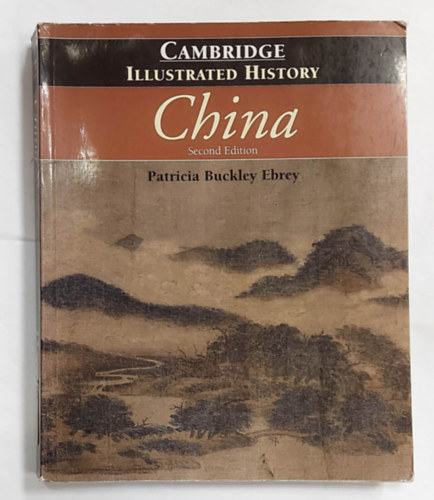 Patricia Buckley Ebrey - Cambridge - Illustrated History - China (Illusztr�lt t�rt�nelmi k�nyv, K�na - angol nyelven)
