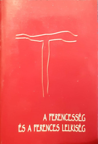 A ferencesség és a ferences lelkiség