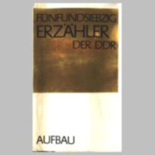 F�nfundsiebzig Erz�hler der DDR I-II.