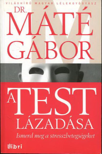 Dr. Mt Gbor - A test lzadsa - Ismerd meg a stresszbetegsgeket