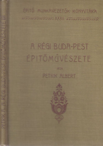 Petrik Albert - A rgi Buda-Pest ptmvszete III.