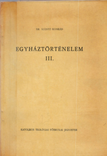 Dr. Sz�nt� Konr�d - Egyh�zt�rt�nelem III.