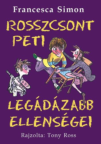 Tony Ross; Francesca Simon - Rosszcsont Peti legdzabb ellensgei