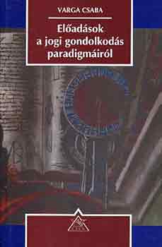 Varga Csaba - Eladsok a jogi gondolkods paradigmirl