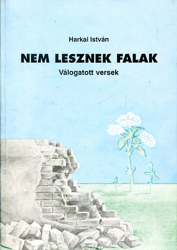 Harkai Istv�n - Nem lesznek falak