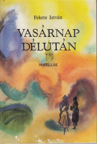 Fekete Istv�n - Vas�rnap d�lut�n