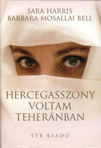 Sarah, Bell, Barbaramosallai Harris - Hercegasszony voltam Tehernban