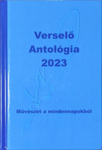 Kom�romi J�nos  (szerk.) - Versel� Antol�gia, 2023 - M�v�szet a mindennapokb�l