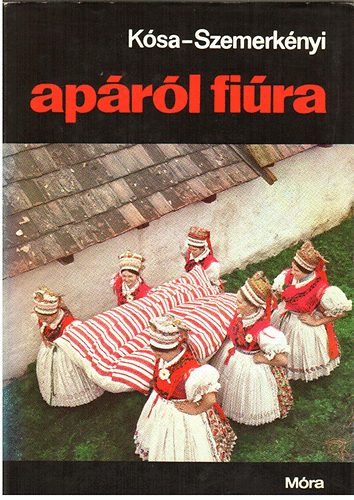 Kósa László; Szemerkényi Ágnes - Apáról fiúra - Néprajzi kalauz