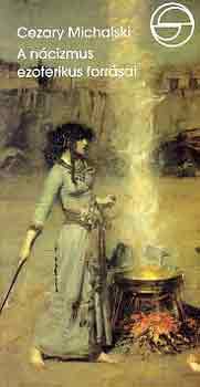 Cezary Michalski - A nácizmus ezoterikus forrásai (mérleg)