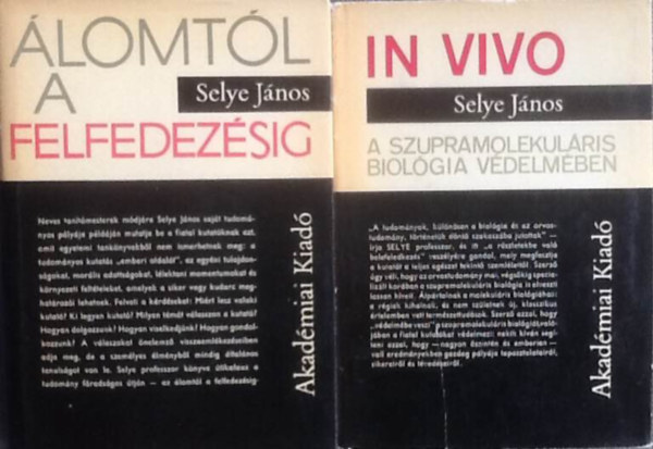 Selye János - 2 db. Selye János kötet (Álomtól a felfedezésig + In vivo- A szupramolekuláris biológia védelmében)