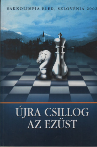 Terasz.Hu Kft. - �jra csillog az ez�st (Sakkolimpia Bled, Szlov�nia 2002)