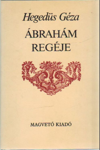 Heged�s G�za - �brah�m reg�je - kr�nik�s �nek huszonn�gy szakaszban