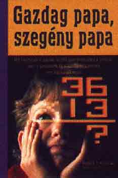 Robert T. Kiyosaki - Gazdag papa, szegny papa