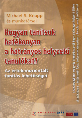 Michael S. Knapp - Hogyan tanítsuk hatékonyan a hátrányos helyzetű tanulókat? Az értelemorientált tanítás lehetőségei
